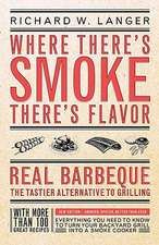 Where There's Smoke There's Flavor: Real Barbecue - The Tastier Alternative to Grilling