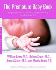 The Premature Baby Book: Everything You Need to Know About Your Premature Baby from Birth to Age One