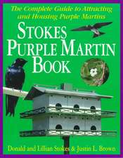 The Stokes Purple Martin Book: The Complete Guide to Attracting and Housing Purple Martins