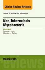 Nontuberculous Mycobacteria, An Issue of Clinics in Chest Medicine