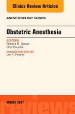 Obstetric Anesthesia, An Issue of Anesthesiology Clinics