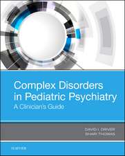 Complex Disorders in Pediatric Psychiatry: A Clinician's Guide