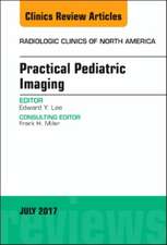 Practical Pediatric Imaging, An Issue of Radiologic Clinics of North America