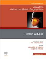 Trauma Surgery, An Issue of Atlas of the Oral & Maxillofacial Surgery Clinics