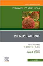 Pediatric Allergy,An Issue of Immunology and Allergy Clinics