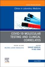 Covid-19 Molecular Testing and Clinical Correlates, An Issue of the Clinics in Laboratory Medicine