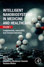 Intelligent Nanobiosystems in Medicine and Healthcare, Volume 1: Fundamentals, Fabrication and Commercialization