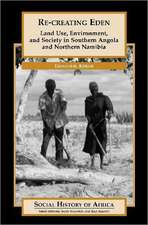 Re-creating Eden: Land Use, Environment, and Society in Southern Angola and Northern Namibia