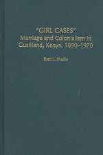 Girl Cases: Marriage and Colonialism in Gusiiland, Kenya, 1890-1970