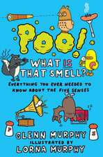 Poo! What Is That Smell?: Everything You Ever Needed to Know about the Five Senses