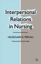 Interpersonal Relations in Nursing: A Conceptual Frame of Reference for Psychodynamic Nursing