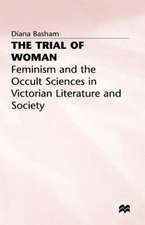 The Trial of Woman: Feminism and the Occult Sciences in Victorian Literature and Society