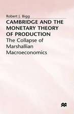 Cambridge and the Monetary Theory of Production: The Collapse of Marshallian Macroeconomics