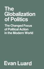 The Globalization of Politics: The Changed Focus of Political Action in the Modern World