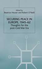 Securing Peace in Europe, 1945–62: Thoughts for the post-Cold War Era