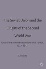 The Soviet Union and the Origins of the Second World War: Russo-German Relations and the Road to War, 1933–1941