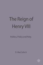 The Reign of Henry VIII: Politics, Policy and Piety