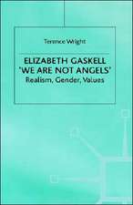 Elizabeth Gaskell: 'We Are Not Angels': Realism, Gender, Values