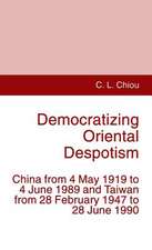 Democratizing Oriental Despotism: China from 4 May 1919 to 4 June 1989 and Taiwan from 28 February 1947 to 28 June 1990