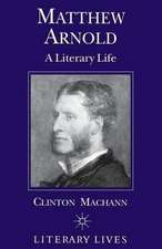 Matthew Arnold: A Literary Life