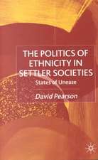 The Politics of Ethnicity in Settler Societies: States of Unease