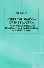 Under the Shadow of the Swastika: The Moral Dilemmas of Resistance and Collaboration in Hitler’s Europe