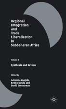 Regional Integration and Trade Liberalization in SubSaharan Africa: Volume 4: Synthesis and Review