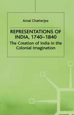 Representations of India, 1740-1840: The Creation of India in the Colonial Imagination