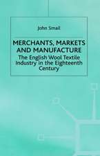 Merchants, Markets and Manufacture: The English Wool Textile Industry in the Eighteenth Century