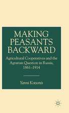 Making Peasants Backward: Agricultural Cooperatives and the Agrarian Question in Russia, 1861–1914