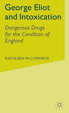 George Eliot and Intoxication: Dangerous Drugs for the Condition of England