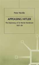 Appeasing Hitler: The Diplomacy of Sir Nevile Henderson, 1937-39