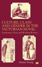 Culture, Class and Gender in the Victorian Novel: Gentlemen, Gents and Working Women