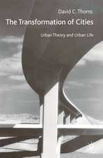 The Transformation of Cities: Urban Theory and Urban Life