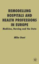 Remodelling Hospitals and Health Professions in Europe: Medicine, Nursing and the State