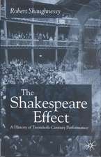 The Shakespeare Effect: A History of Twentieth-Century Performance