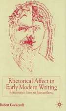 Rhetorical Affect in Early Modern Writing: Renaissance Passions Reconsidered