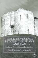 Religious Violence Between Christians and Jews: Medieval Roots, Modern Perspectives