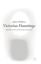 Victorian Hauntings: Spectrality, Gothic, the Uncanny and Literature