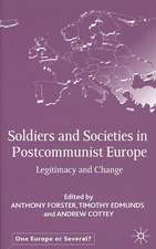 Soldiers and Societies in Postcommunist Europe: Legitimacy and Change