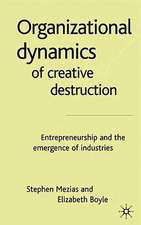 The Organizational Dynamics of Creative Destruction: Entrepreneurship and the Creation of New Industries