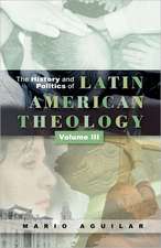 The History and Politics of Latin American Theology, Volume 3