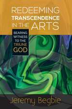 Begbie, J: Redeeming Transcendence in the Arts