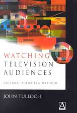 Watching Television Audiences: Cultural Theories & Methods