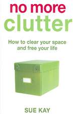 Kay, S: No More Clutter