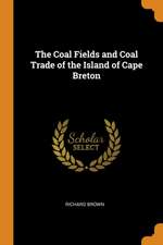 The Coal Fields and Coal Trade of the Island of Cape Breton