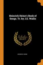 Heinrich Heine's Book of Songs. Tr. by J.E. Wallis