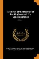 Memoirs of the Marquis of Rockingham and His Contemporaries; Volume 1