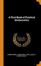 A First Book of Practical Mathematics