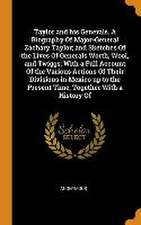 Taylor and his Generals. A Biography Of Major-General Zachary Taylor; and Sketches Of the Lives Of Generals Worth, Wool, and Twiggs; With a Full Accou